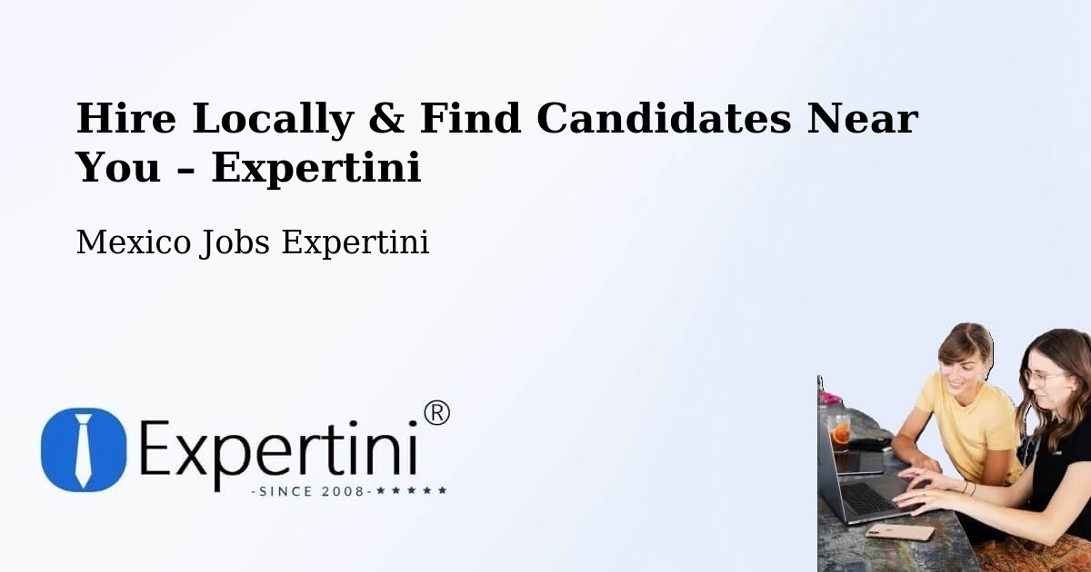 Hire Locally in Chablé – Find Qualified Candidates Near You - Chablé, Mexico Jobs Expertini