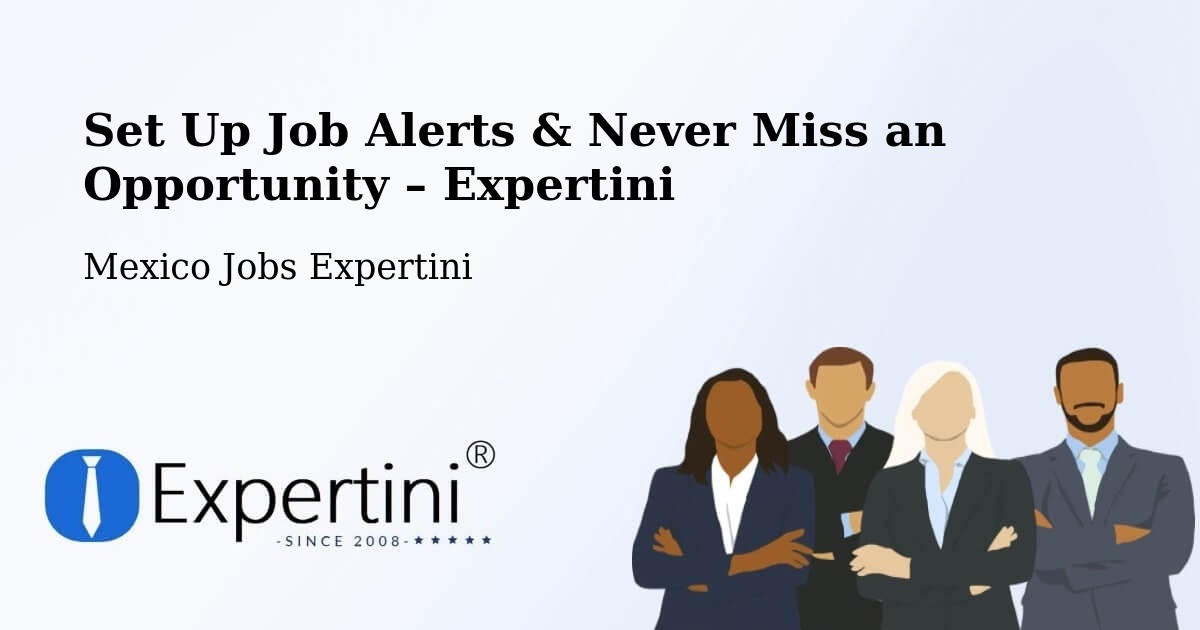 Job Alerts Guide – Get Notified About New Jobs in Chablé - Chablé, Mexico Jobs Expertini